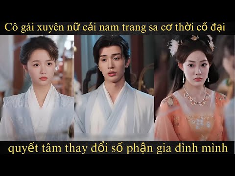 Cô gái xuyên nữ cải nam trang sa cơ thời cổ đại quyết tâm thay đổi số phận gia đình mình