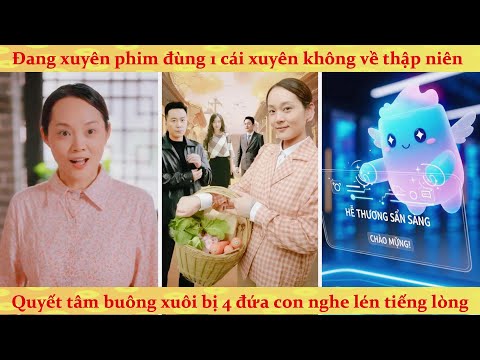 Tiếng lòng: Xuyên không thành giai cấp tư bản bị 4 đứa con nuôi nghe lén tiếng lòng xin được quay xe