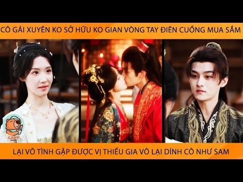 Cô Gái Xuyên Ko Có Ko Gian Vòng Tay Điên Cuồng MuaSắm Lại Gặp Đc Thiếu Gia Vô Lại Cứ Dính Cô Như Sam