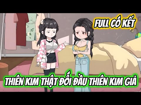 Thiên Kim Thật Đối Đầu Thiên Kim Giả Full Có Kết