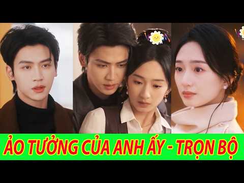 Ảo Tưởng Của Anh Ấy - Trọn Bộ