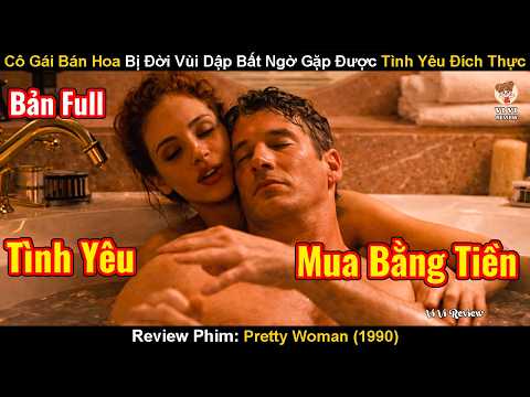 Cô Gái Bên Đường Bị Đời Vùi Dập Bất Ngờ Gặp Được Tình Yêu Đích Thực | Review Phim: Pretty Woman