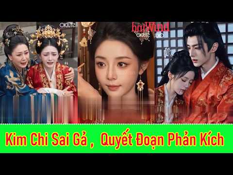 Kim Chi Sai Gả, Quyết Đoạn Phản Kích - Full Trọn Bộ
