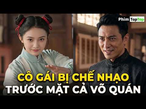 Cô Gái Bị Chế Nhạo Trước Mặt Cả Võ Quán, Sau Đó Một Mình Lật Kèo Bằng Tuyệt Kỹ Thất Truyền Ngàn Năm