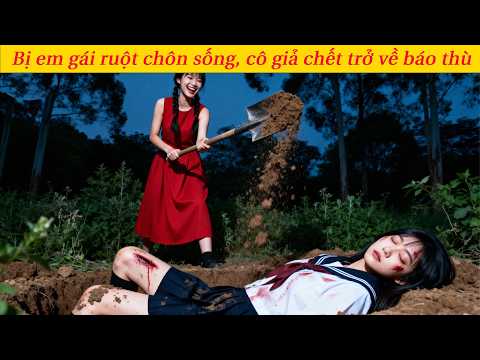 Bị em gái ruột chôn sống, cô giả chết trở về báo thù, cả nhà quỳ xuống cầu xin tha thứ!