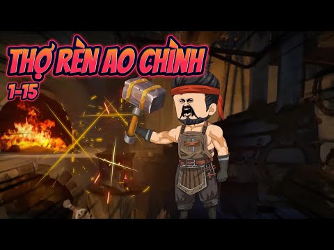 THỢ RÈN AO CHÌNH | FULL 1~15 || Great Sub