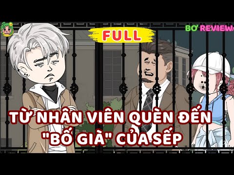 Full Bộ | TỪ NHÂN VIÊN QUÈN ĐẾN "BỐ GIÀ" CỦA SẾP | Bơ Rì Viu Official