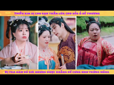 [Ver 1] Hoàng phi béo bị tra nam ruồng bỏ nhưng được hoàng đế cưng chiều
