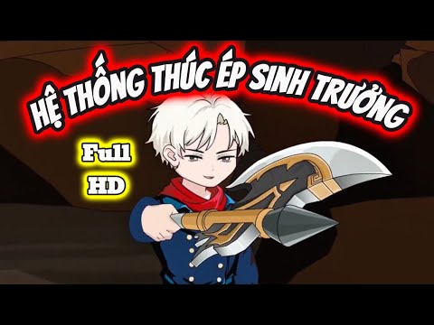 Full END | HỆ THỐNG THÚC ÉP SINH TRƯỞNG VÀ CÁI KẾT | Phim Hay Có Kết - Bạch Tiên Sinh