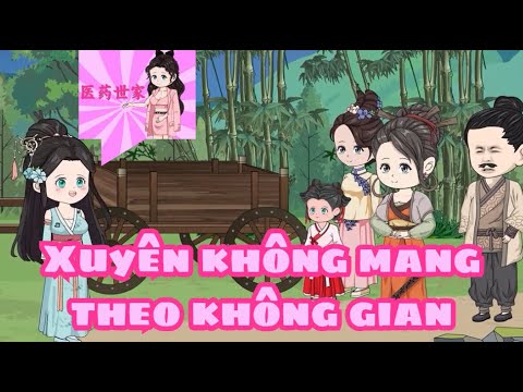 Xuyên Không Mang Theo Không Gian - FULL Phần Đầu
