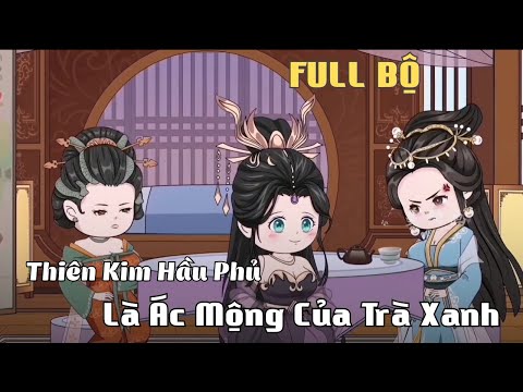 FULL BỘ ( 1 -  86 END ) | Thiên Kim Hầu Phủ Là Ác Mộng Của Trà Xanh | Cáo Ú Review