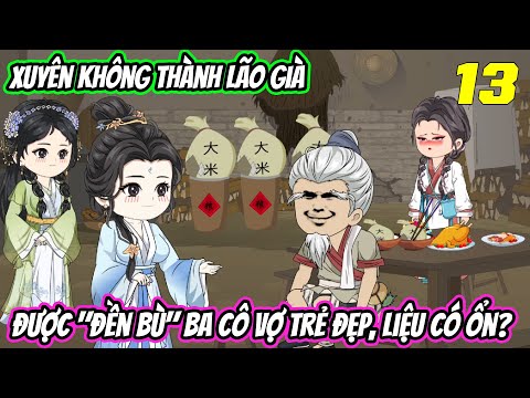 Xuyên không thành lão già, được đền bù 3 cô vợ trẻ đẹp, liệu có ổn《Tập 13》| Vũ Vietsub