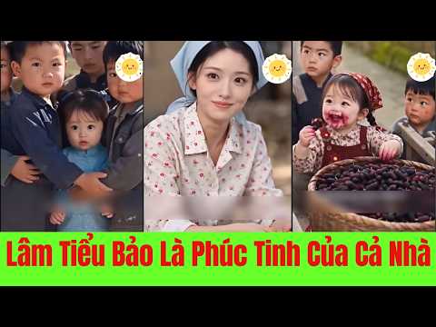Lâm Tiểu Bảo Là Phúc Tinh Của Cả Nhà - Full Trọn Bộ