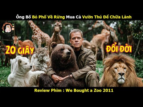 [Review Phim] Ông Bố Bỏ Phố Về Rừng Mua Cả Vườn Thú Để Chữa Lành