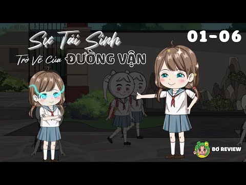Tập 01-06 | Sự Tái Sinh Trở Về Của Đường Vận | Bơ Review