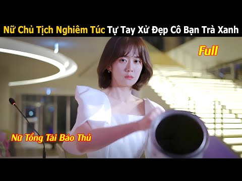 Review Phim: Nữ Chủ Tịch Nghiêm Túc Tự Tay Xử Đẹp Cô Bạn Trà Xanh | Full | Tóm tắt Phim Hàn Hay