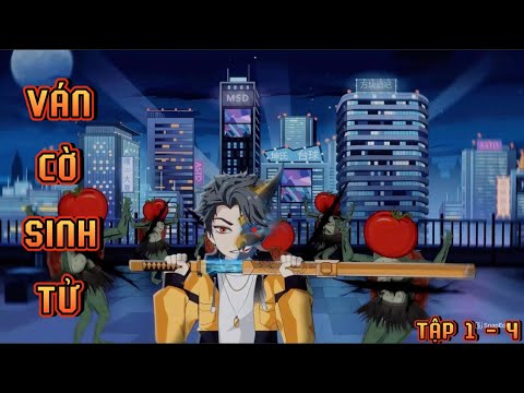 TẬP 1 - 4 I VÁN CỜ SINH TỬ