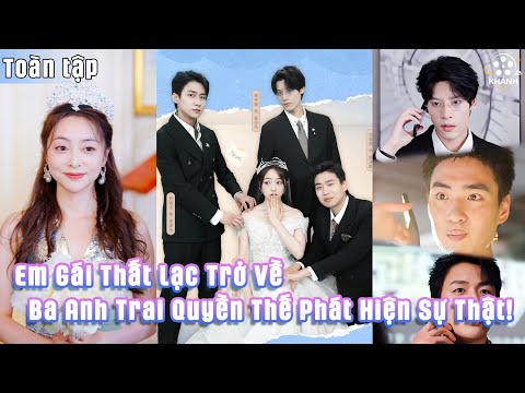 [三个哥哥送我十个男模] Em Gái Thất Lạc Trở Về – Ba Anh Trai Tỷ Phú Phát Hiện Ra Sự Thật Đầy Chấn Động!