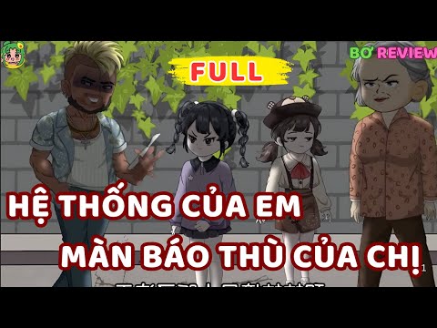 Full Bộ | Hệ Thống Của Em, Màn Báo Thù Của Chị | Bơ Rì Viu Official