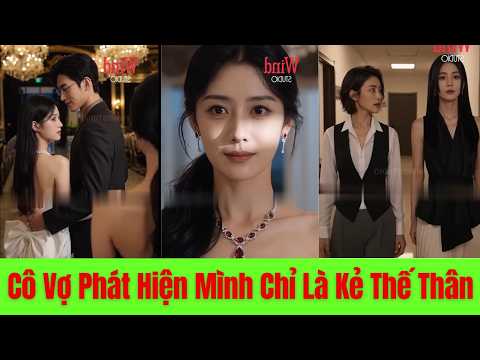 Cô Vợ Phát Hiện Mình Chỉ Là Kẻ Thế Thân. Ba Năm Chịu Đựng Kết Thúc Bằng Cú Không Ai Ngờ - Full