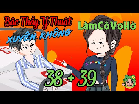 TẬP 38 + 39 - Bậc Thầy Y Thuật Xuyên Không Làm Cô Vợ Hờ  | Bơ Review