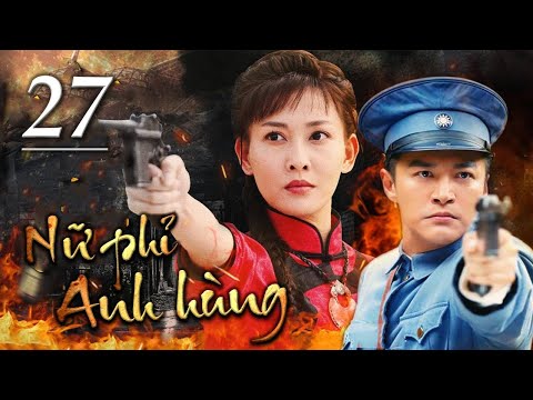 NỮ PHỈ ANH HÙNG - Tập 27 | Siêu Phẩm Kháng Nhật Hành Động Cực Hay 2022 | SENY TV