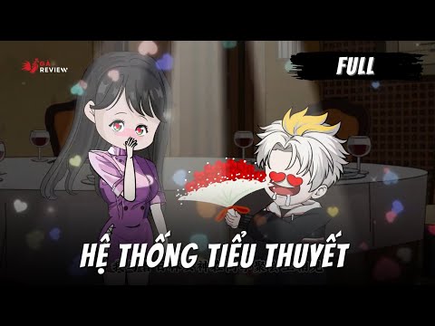 Full | Hệ Thống Tiểu Thuyết Siêu Phản Diện | Gà Review