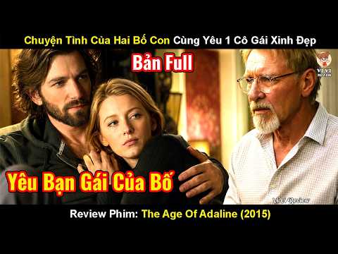 Review Phim: Sẽ Phải Thế Nào Nếu Bố Chồng Lại Là Người Yêu Cũ | The age of adaline (2015)
