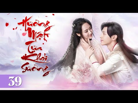 HƯƠNG MẬT TỰA KHÓI SƯƠNG - Tập 39 | Đặng Luân - Dương Tử |Siêu Phẩm Tiên Hiệp Cổ Trang Hay Nhất 2024
