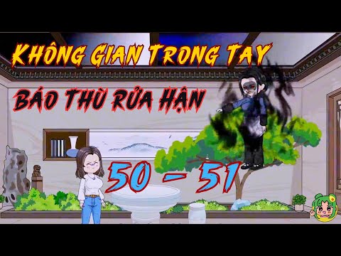 TẬP 50 - 51 - Không Gian Trong Tay Báo Thù Rửa Hận | Bơ Review