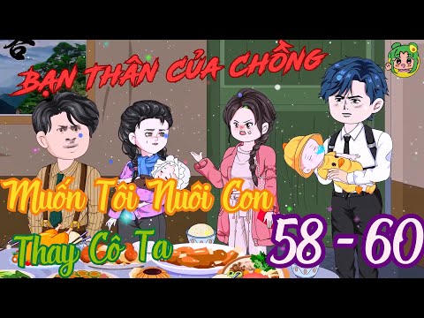 TẬP 58 - 60 - Bạn Thân Của Chồng Muốn Tôi Nuôi Con Thay Cô Ta | Bơ Review