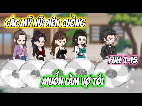 Các Mỹ Nữ Điên Cuồng Muốn Làm Vợ Tôi Full 1-15