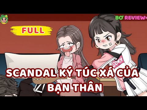 Full Bộ | Scandal Ký Túc Xá Của Bạn Thân | Bơ Rì Viu Official
