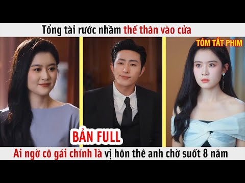 Tổng Tài Rước Nhầm Thế Thân Vào Cửa, Ai Ngờ Cô Gái Chính Là Vị Hôn Thê Anh Chờ Suốt 8 Năm