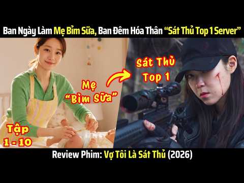 [Review Phim] Vợ Tôi Là Sát Thủ - Tập 1-10 - Bà Mẹ Bỉm Sữa Nhưng Nghề Chính Là Sát Thủ Top 1 Server