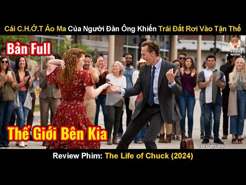 Cái C.Hớt Ảo Ma Của Người Đàn Ông Khiến Trái Đất Rơi Vào Tận Thế | Review Phim: The Life of Chuck