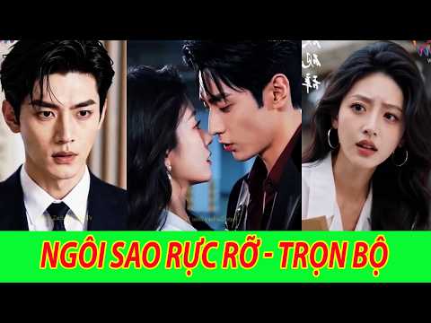 Ngôi Sao Rực Rỡ - Trọn Bộ | Cô ấy sinh ra đã là ngôi sao tảo sáng rực rỡ nhất
