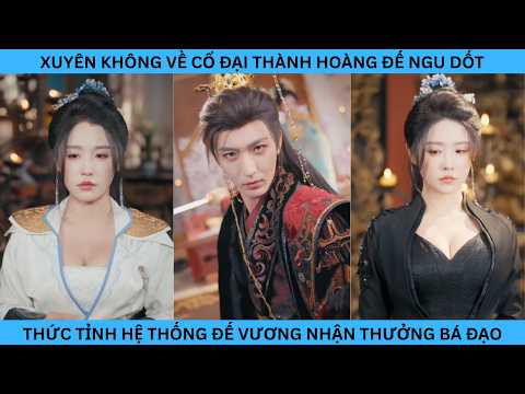 XUYÊN KHÔNG VỀ CỔ ĐẠI THÀNH HOÀNG ĐẾ NGU DỐT THỨC TỈNH HỆ THỐNG ĐẾ VƯƠNG NHẬN THƯỞNG