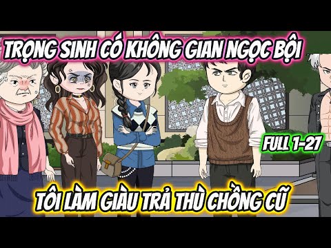 Trọng Sinh Có Không Gian Linh Tuyền Tôi Làm Giàu Trả Thù Chồng Cũ Full 1-27
