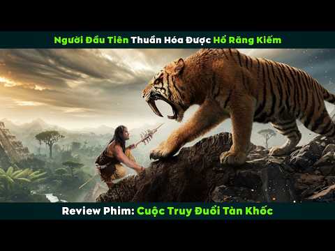 [Review Phim] Thời Tiền Sử Con Người Từng Khỏe Ngang Hổ | Cuộc Truy Đuổi Tàn Khốc