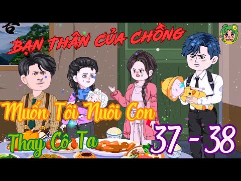 TẬP 37 - 38 - Bạn Thân Của Chồng Muốn Tôi Nuôi Con Thay Cô Ta | Bơ Review