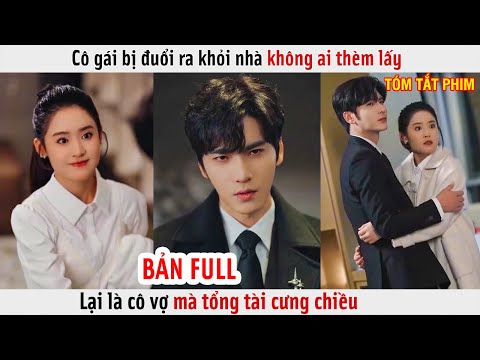 Cô Gái Bị Đuổi Ra Khỏi Nhà Không Ai Thèm Lấy, Lại Là Cô Vợ Mà Tổng Tài Cưng Chiều