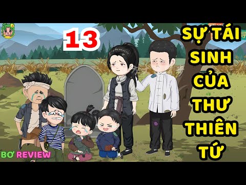 TẬP 13 | Sự Tái Sinh Của Thư Thiên Tứ | Bơ Rì Viu Official