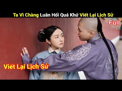 Review Phim: Gái Xinh Xuyên Không Viết Lại Lịch Sử Với Thật Tam A Ca | Full | Mộng Hồi Đại Thanh