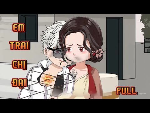 FULL | EM TRAI CHỊ ĐẠI