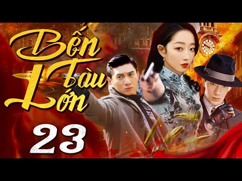 Bến Tàu Lớn - Tập 23 (Thuyết minh) Phim bộ Hành Động Trung Quốc Hay 2024 I Ngô Kỳ Long