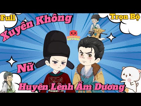 Trọn Bộ - Xuyên Không làm Nữ Huyện Lệnh Âm Dương | ChipChip Revieww