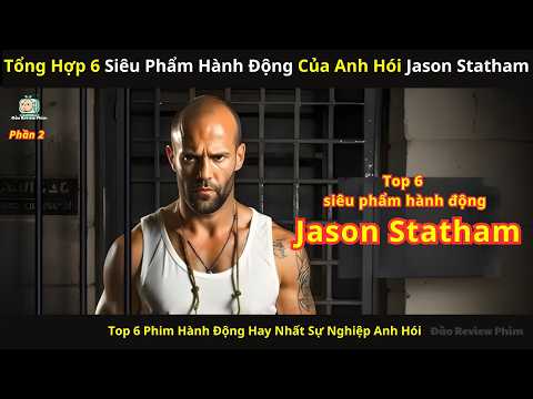 [Tổng Hợp] Tổng Hợp Phim Hành Động Hay Nhất Sự Nghiệp Siêu Sao Hành Động Anh Hói Jason Statham