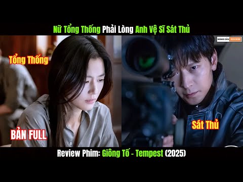 [Review Phim] Nữ Tổng Thống Phải Lòng Anh Chàng Vệ Sĩ Sát Thủ | Giông Tố - Tempest (2025)