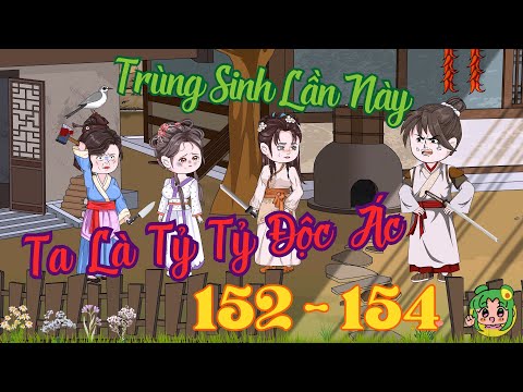 TẬP 152 - 154 - Trùng Sinh Lần Này Ta Là Tỷ Tỷ Độc Ác  | Bơ Review